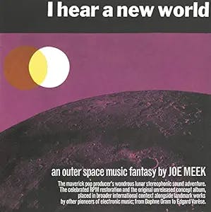 I Hear A New World / The Pioneers Of Electronic Music: Exploring the Cosmic